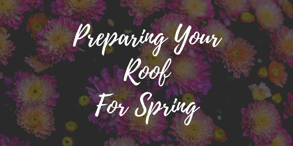 Preparing Your Roof For Spring
