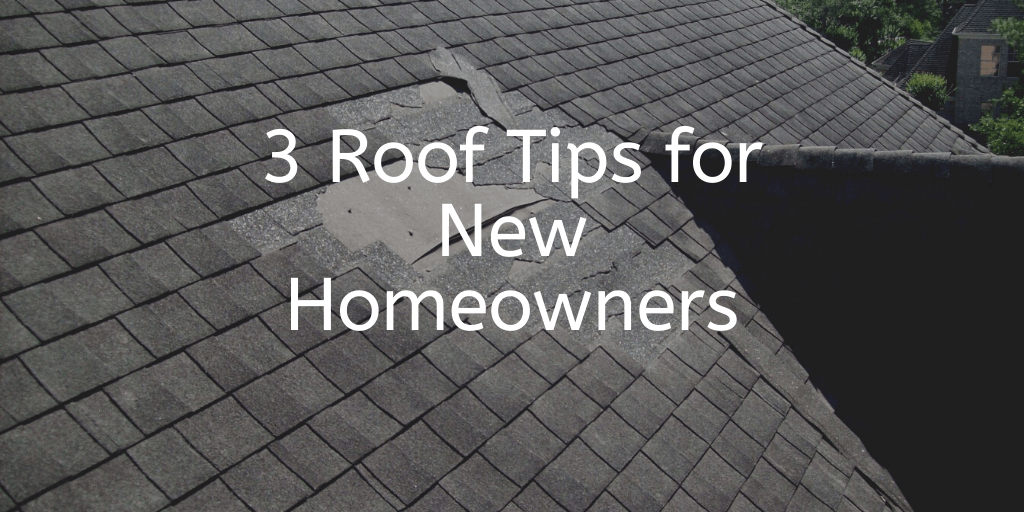 3 Roof Tips for New Homeowners