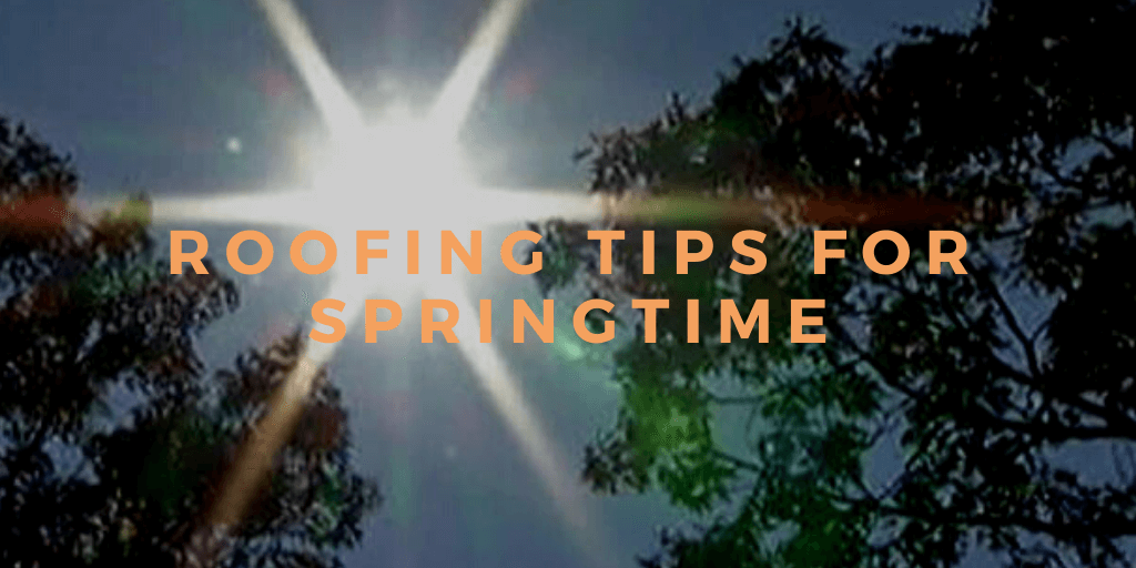 Roofing Tips for Springtime